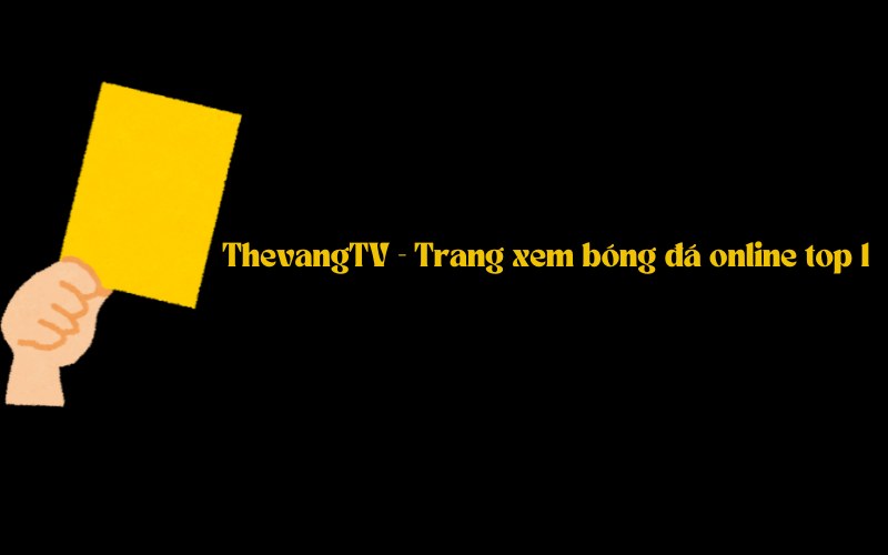 ThevangTV - Trang xem bóng đá online top 1